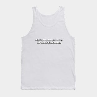 A clear conscience is usually the sign of a bad memory Tank Top